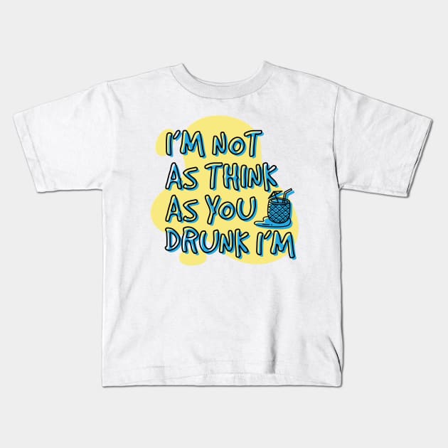 I'm not as think as you drunk I'm Kids T-Shirt by PCStudio57